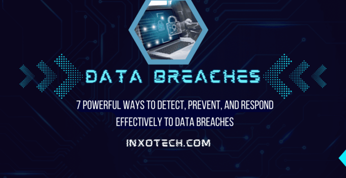 7 Powerful Ways to Detect, Prevent, and Respond Effectively to Data Breaches